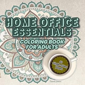 Home Office Essentials Coloring Book: Featuring Desks, Chairs, Headphones, Laptops, Desk Lamps, and More in Beautiful Mandala Designs for Relaxation and Creativity (Essentials List)
