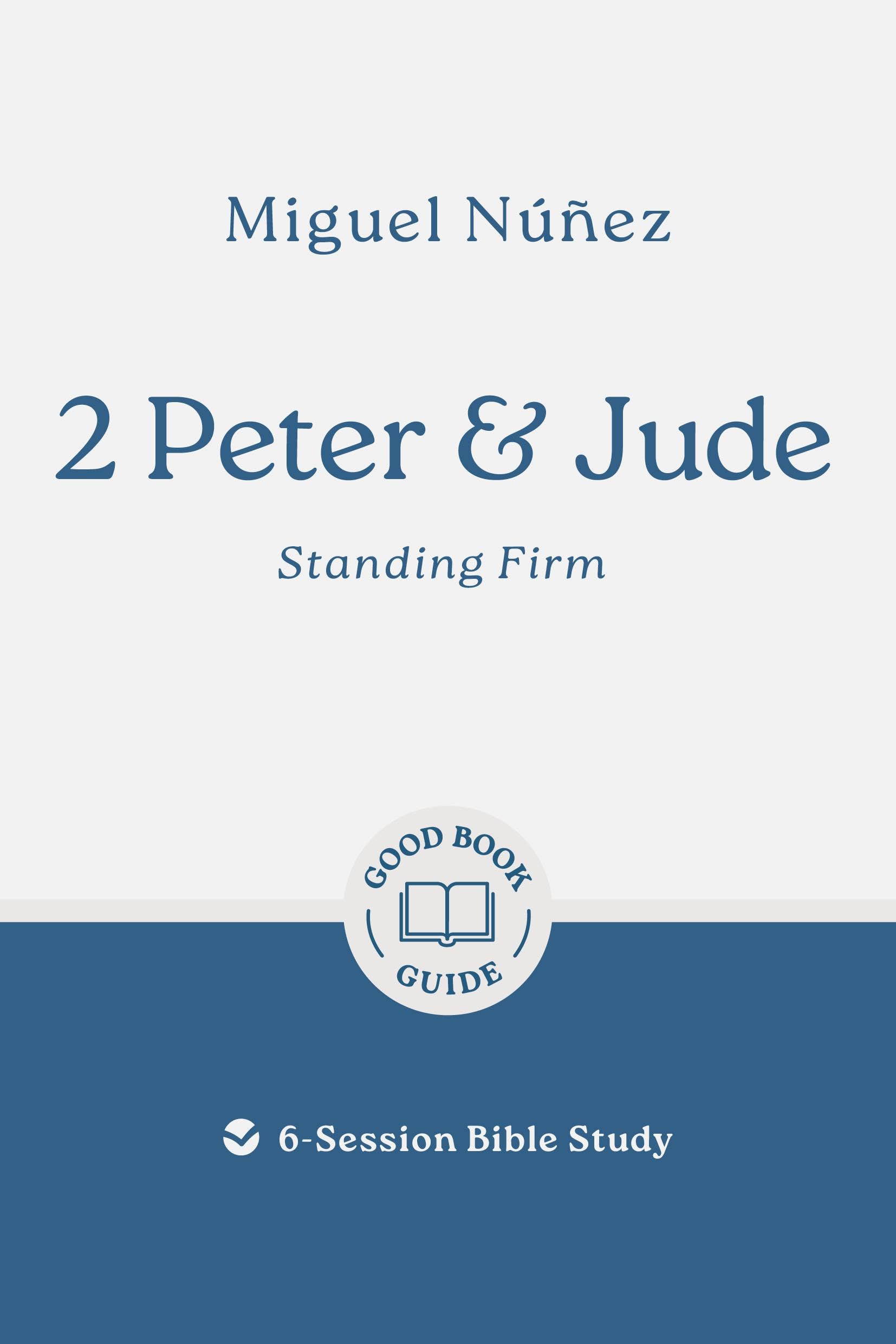 2 Peter & Jude: Standing Firm: 6-Session Bible Study (Easy-to-use Bible-study workbook with discussion questions and Leader’s Guide included, great for small groups) (Good Book Guides)