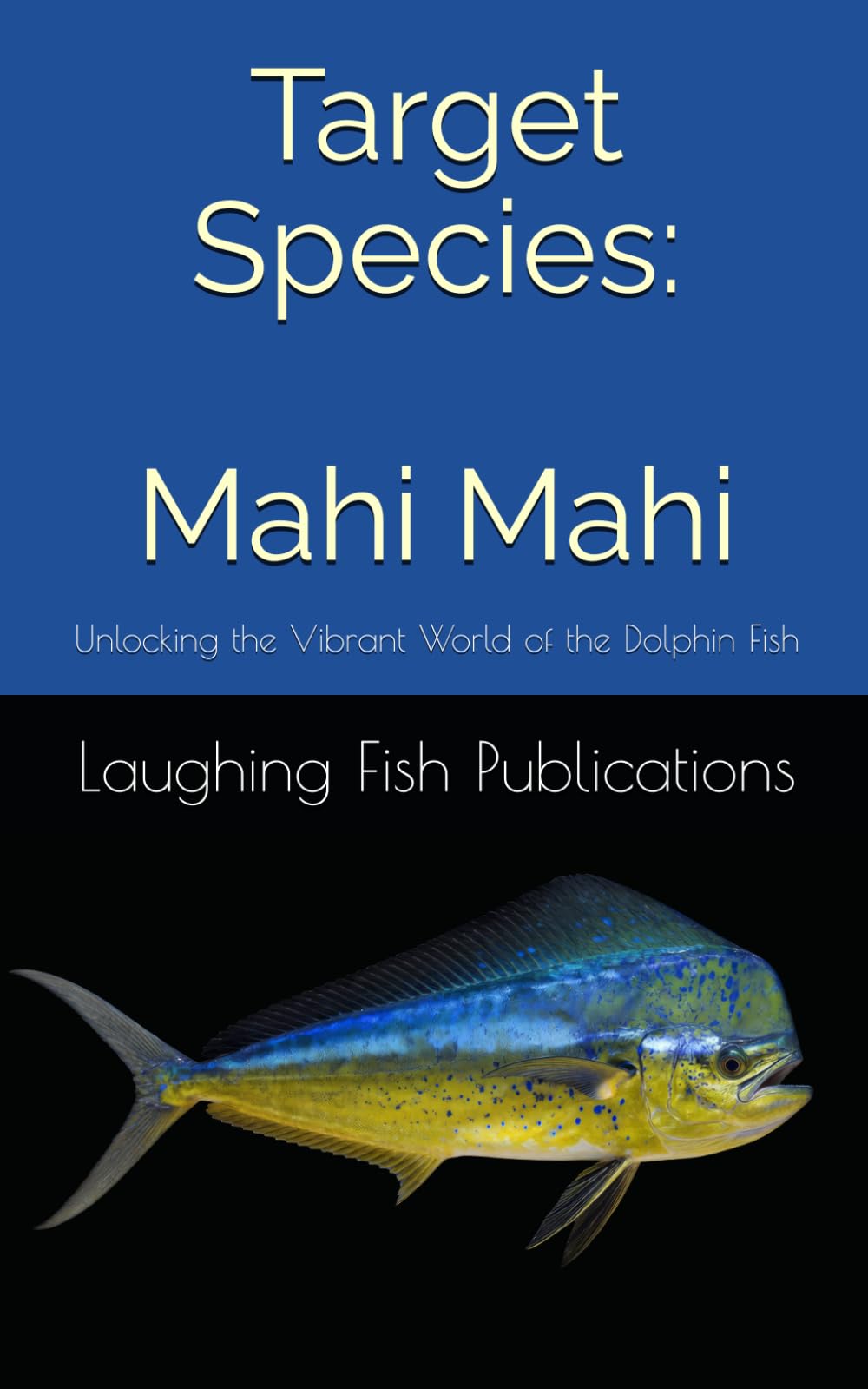 Target Species: Mahi Mahi: Unlocking the Vibrant World of the Dolphin Fish