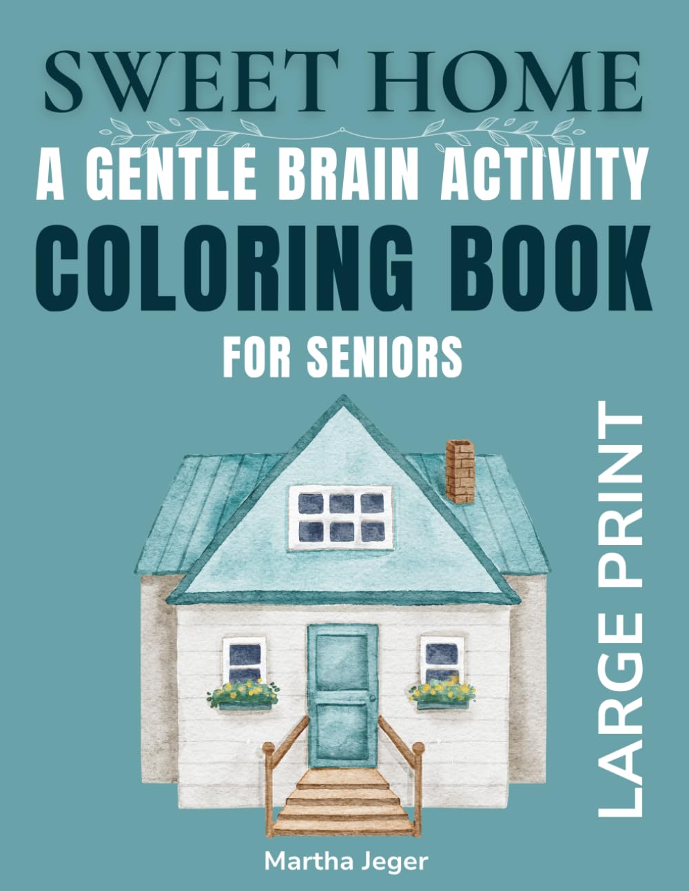 Sweet Home: A Gentle Brain Activity Coloring Book for Seniors with Dementia and Alzheimer's: Easy Large Print Familiar Household Objects for Memory Care, Calm and Comfort (Gentle Memory Path)
