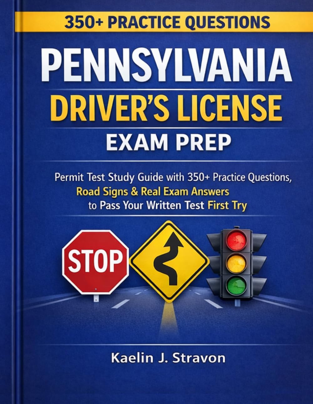 Pennsylvania Driver’s Licence Exam Prep: Permit Test Study Guide with 350+ Practice Questions, Road Signs & Real Exam Answers to Pass Your Written Test First Try