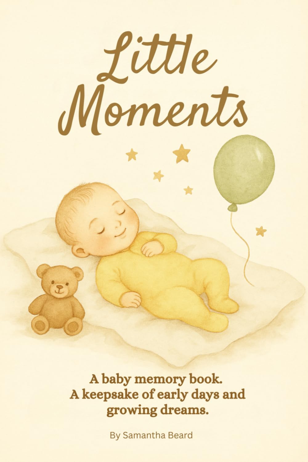 Little Moments: A baby memory book. A keepsake of early days and growing dreams.
