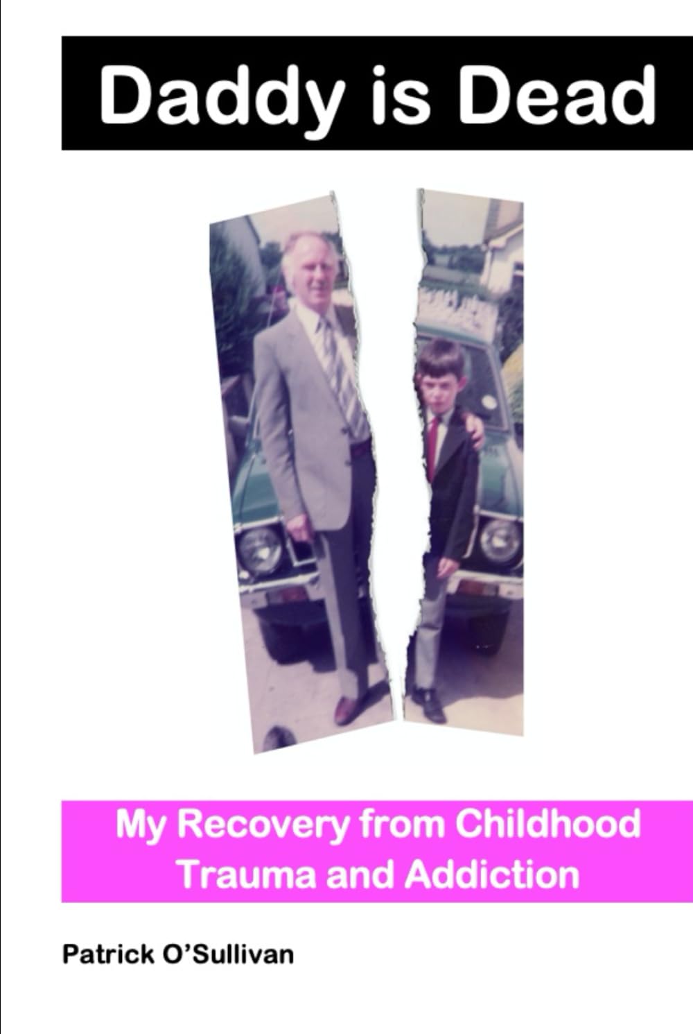 Daddy is Dead: My Recovery from Childhood Trauma and Addiction