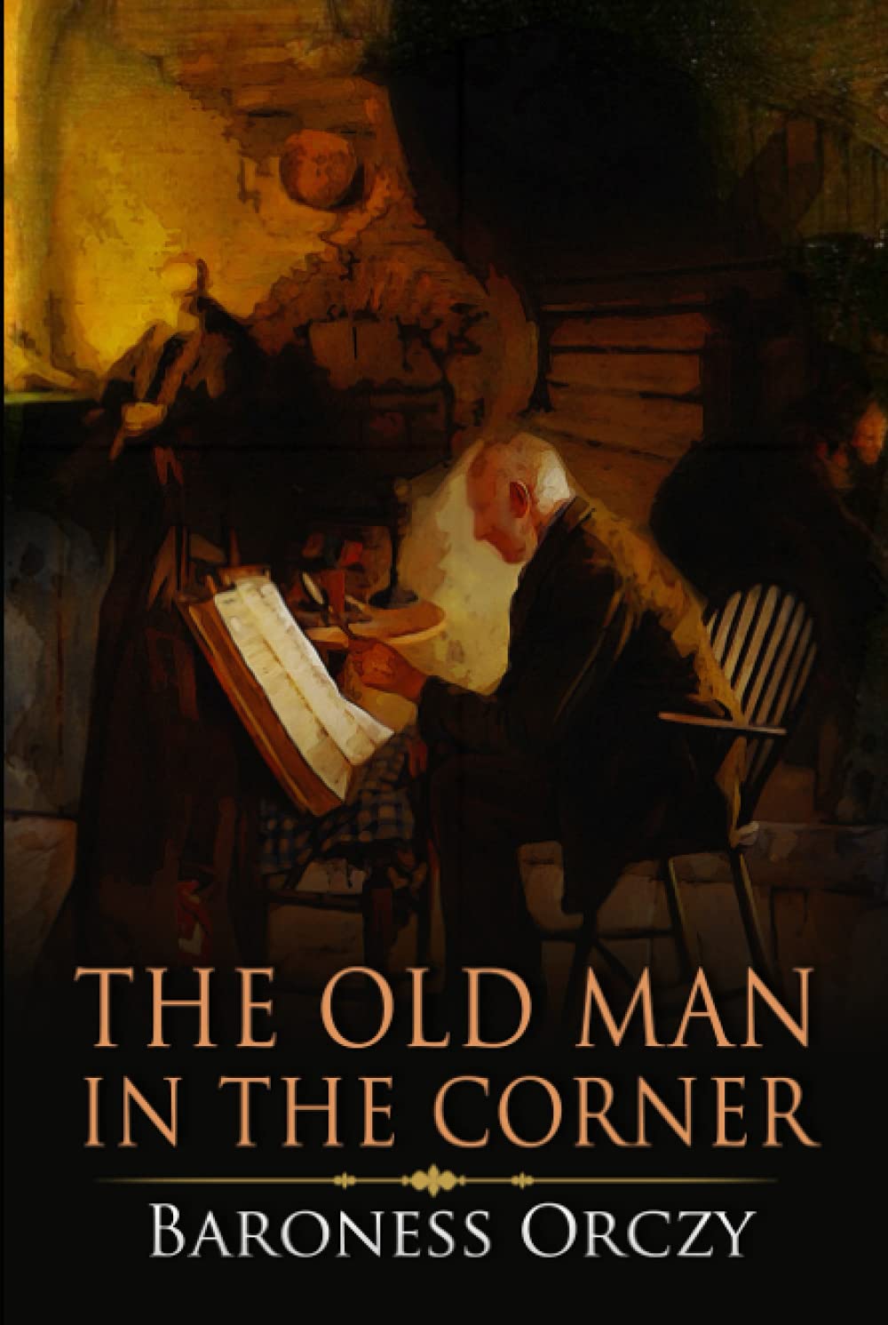 The old man in the corner: A Classic (Annotated) Edition of Baroness Orczy Novel