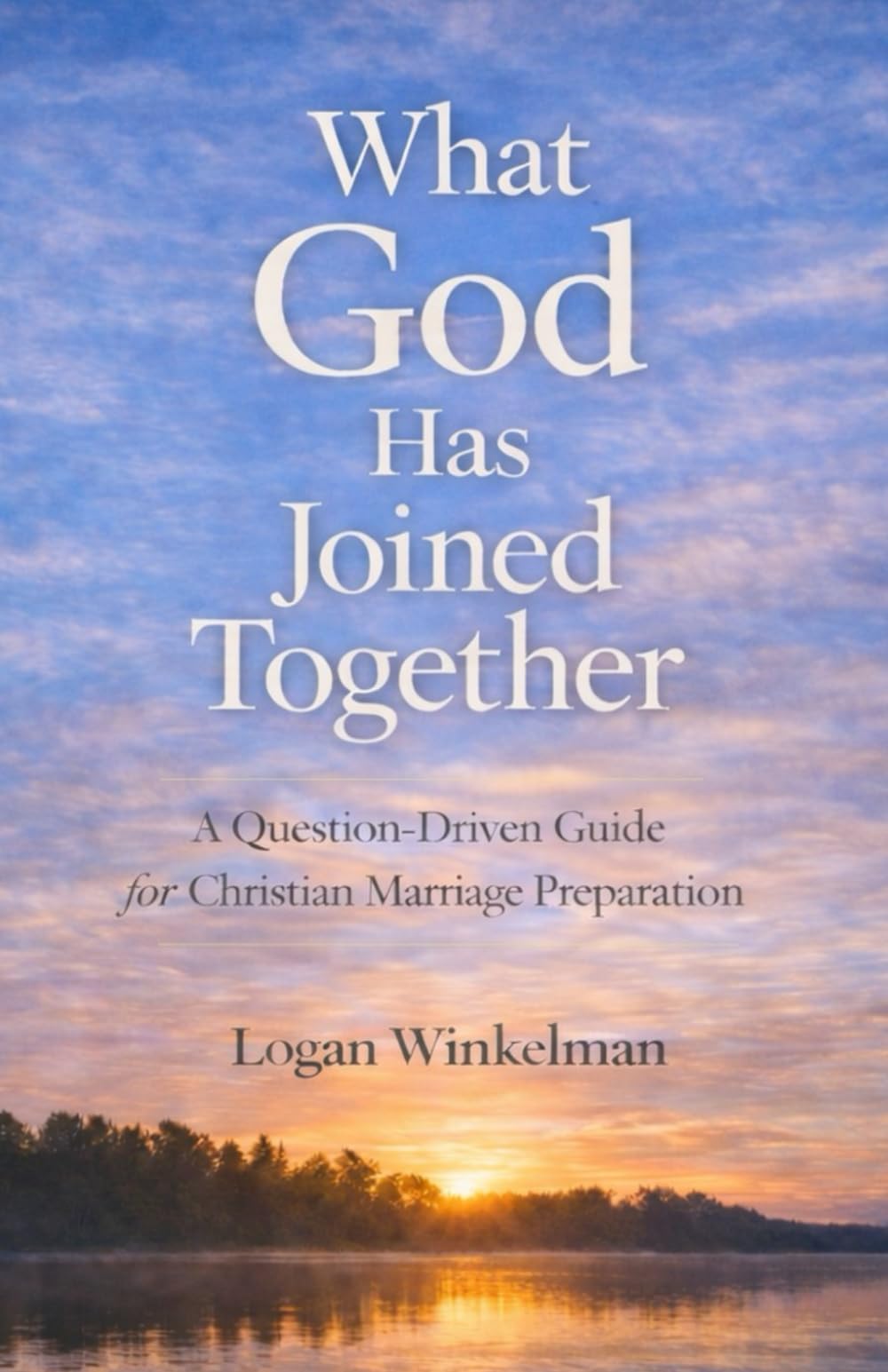 What God Has Joined Together: A Question-Driven Guide for Christian Marriage Preparation