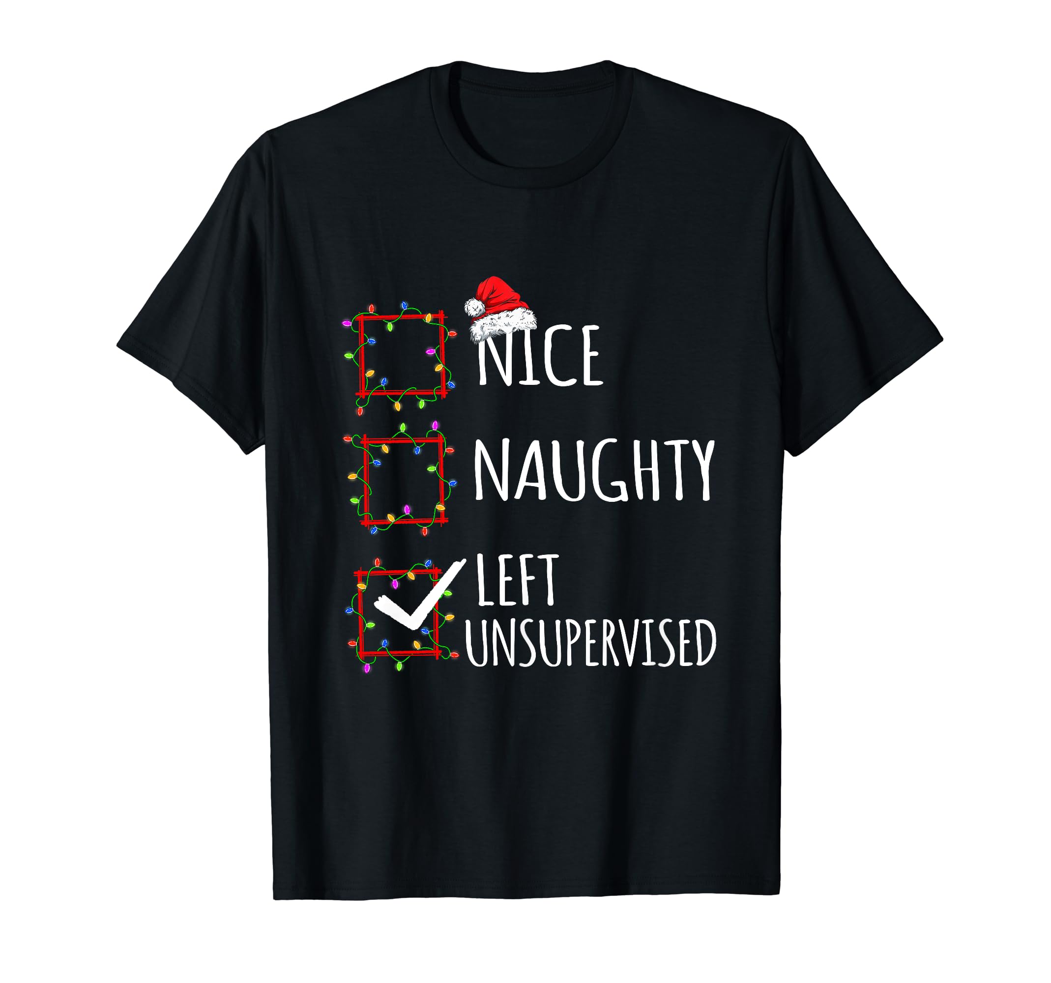 Nice Naughty List Funny Christmas Gift TeeNice Naughty Left Unsupervised Christmas List Funny Xmas T-Shirt