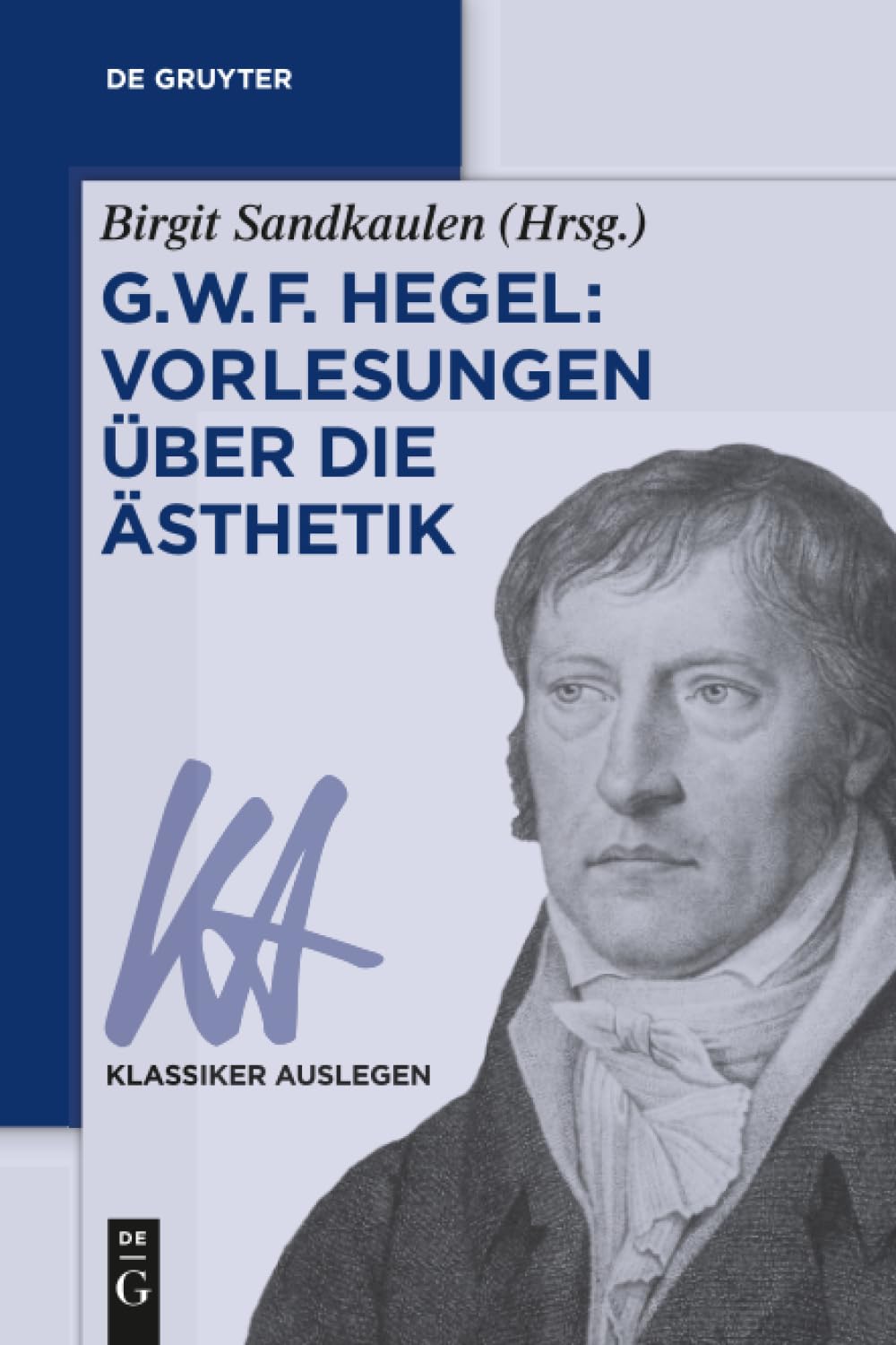 G. W. F. Hegel: Vorlesungen über die Ästhetik: 40 (Klassiker Auslegen, 40)