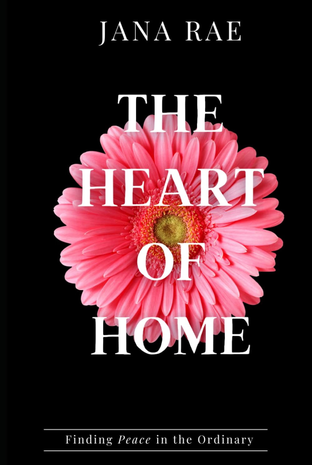 The Heart of Home: Finding Peace in the Ordinary