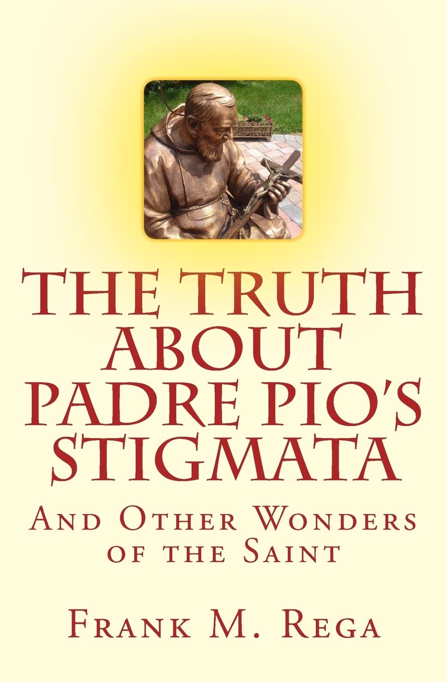 The Truth about Padre Pio's Stigmata: and Other Wonders of the Saint
