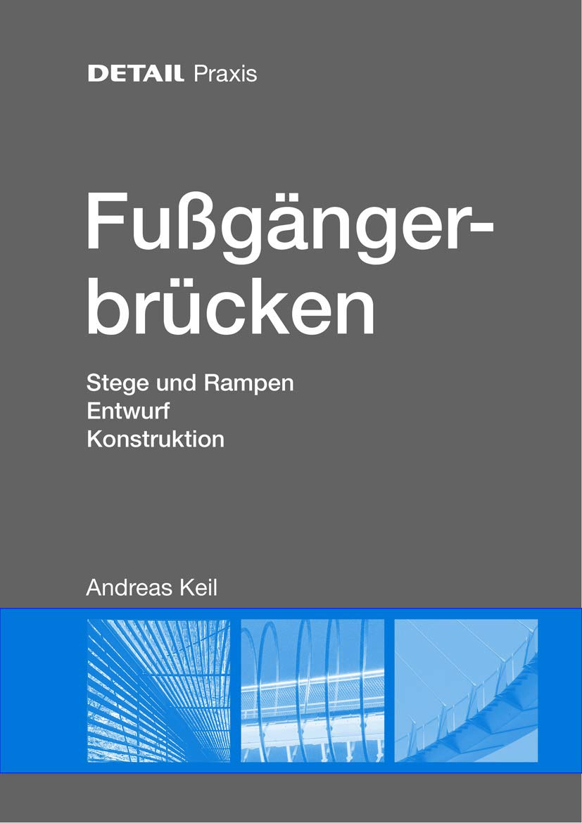 Fußgängerbrücken: Stege und Rampen, Entwurf, Konstruktion (DETAIL Praxis) (German Edition)
