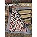 Learning To Quilt A Beginner's Guide (Leisure Arts #1297)