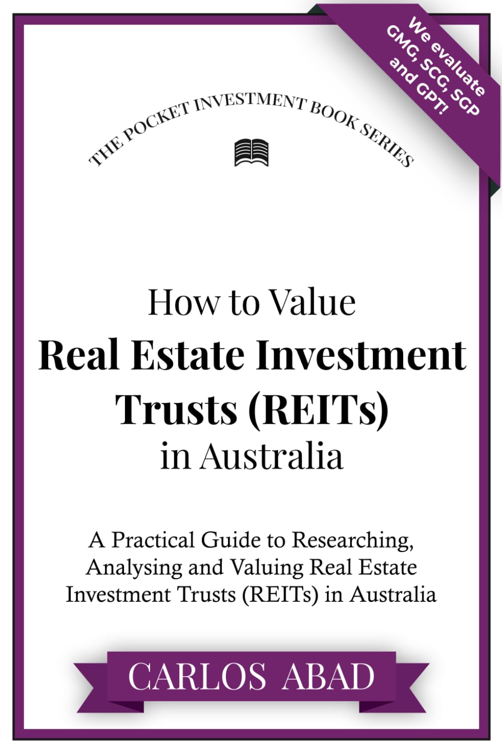 How to Value Real Estate Investment Trusts (REITs) in Australia: A Practical Guide to Researching, Analysing and Valuing Real Estate Investment Trusts (REITs) in Australia
