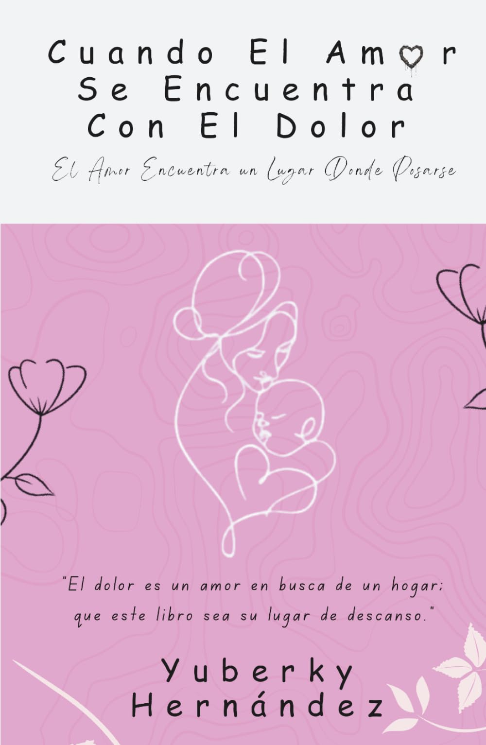 Cuando El Amor Se Encuentra Con El Dolor: El Amor Encontrando Un Lugar Donde Posarse.