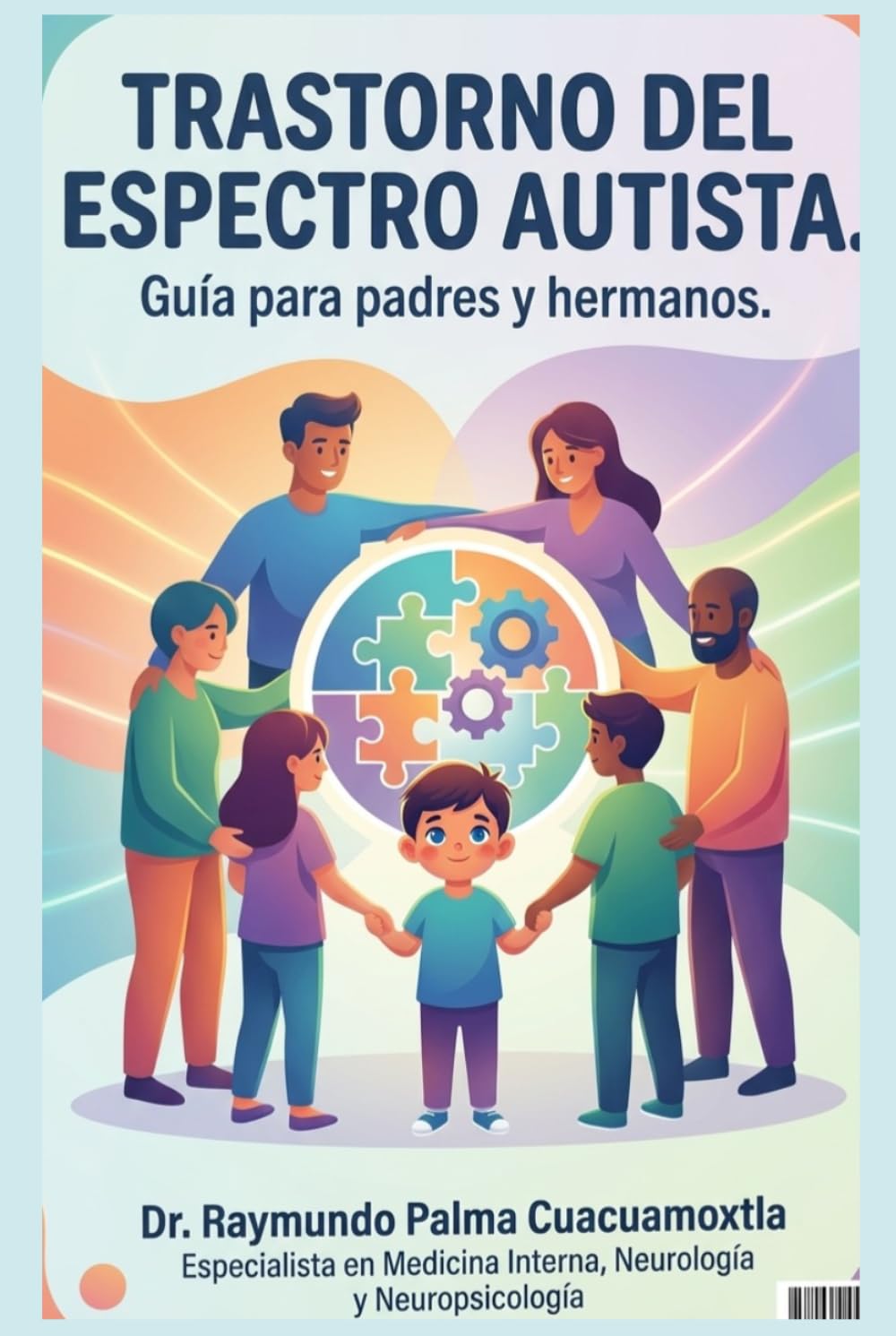 TRASTORNO DEL ESPECTRO AUTISTA: Guía para padres, hermanos y maestros