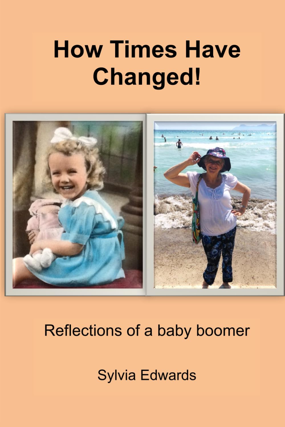 How Times Have Changed!: Memories and reflections of a post-war baby boomer.