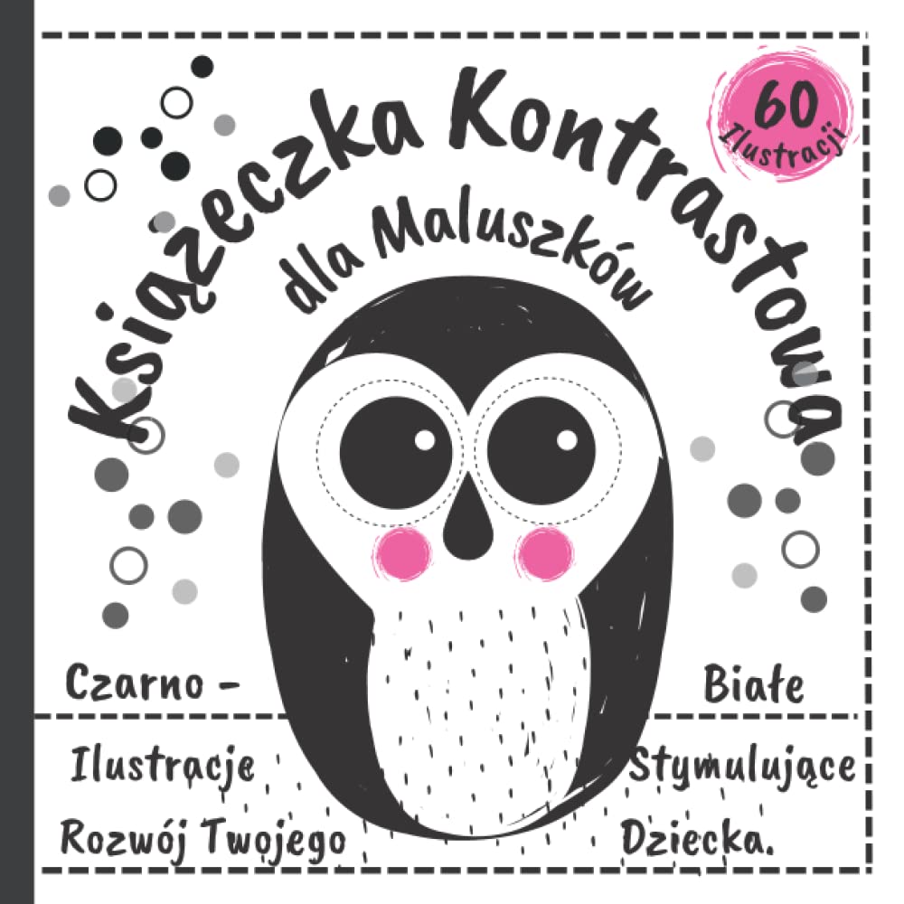 Książeczka Kontrastowa Dla Maluszków: Czarno-Białe Ilustracje Stymulujące Rozwój Twojego Dziecka, pierwsze książka dla noworodka