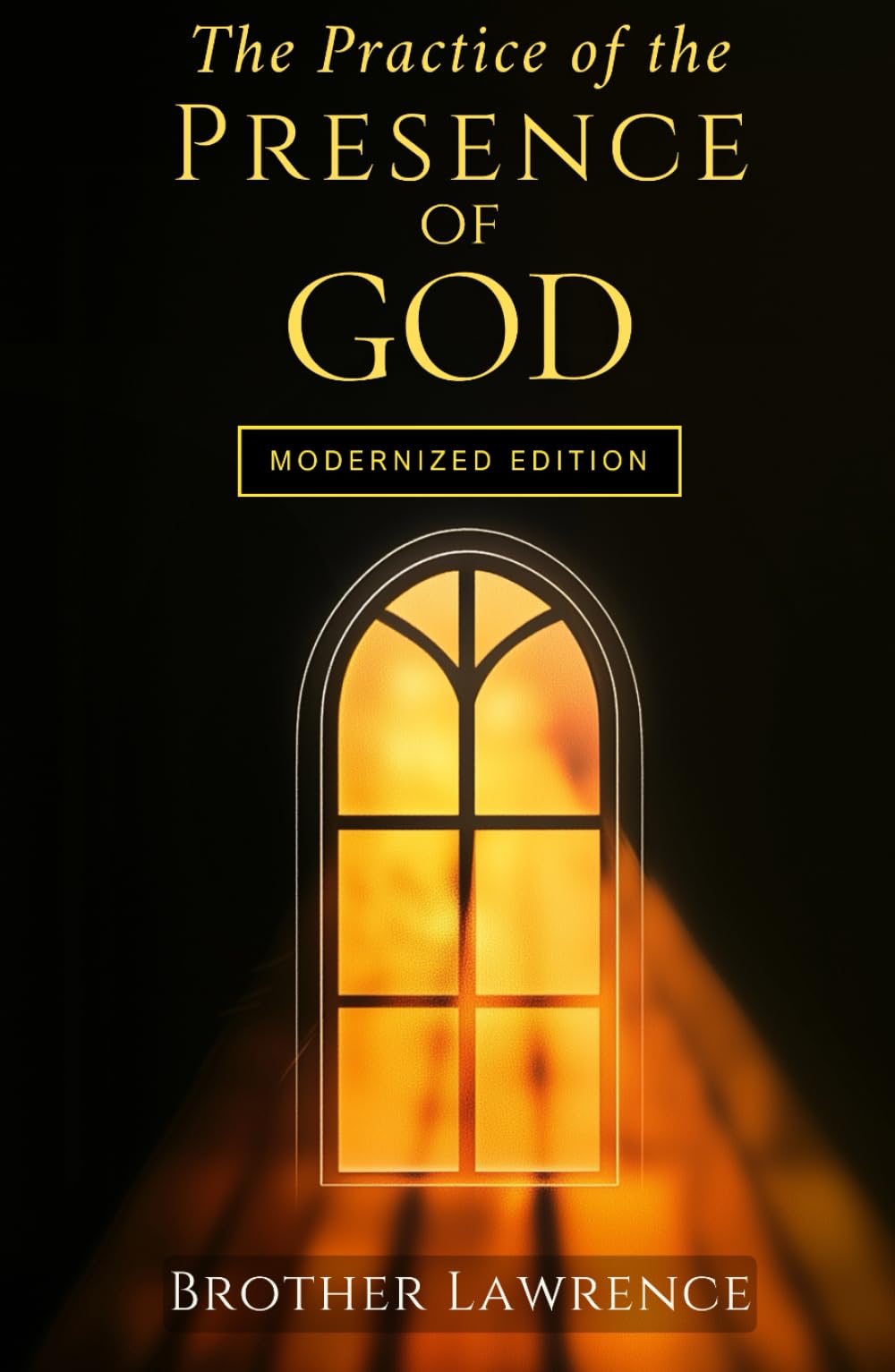 The Practice of the Presence of God: A Timeless Guide to Living in God’s Presence — Modernized for Today’s Reader