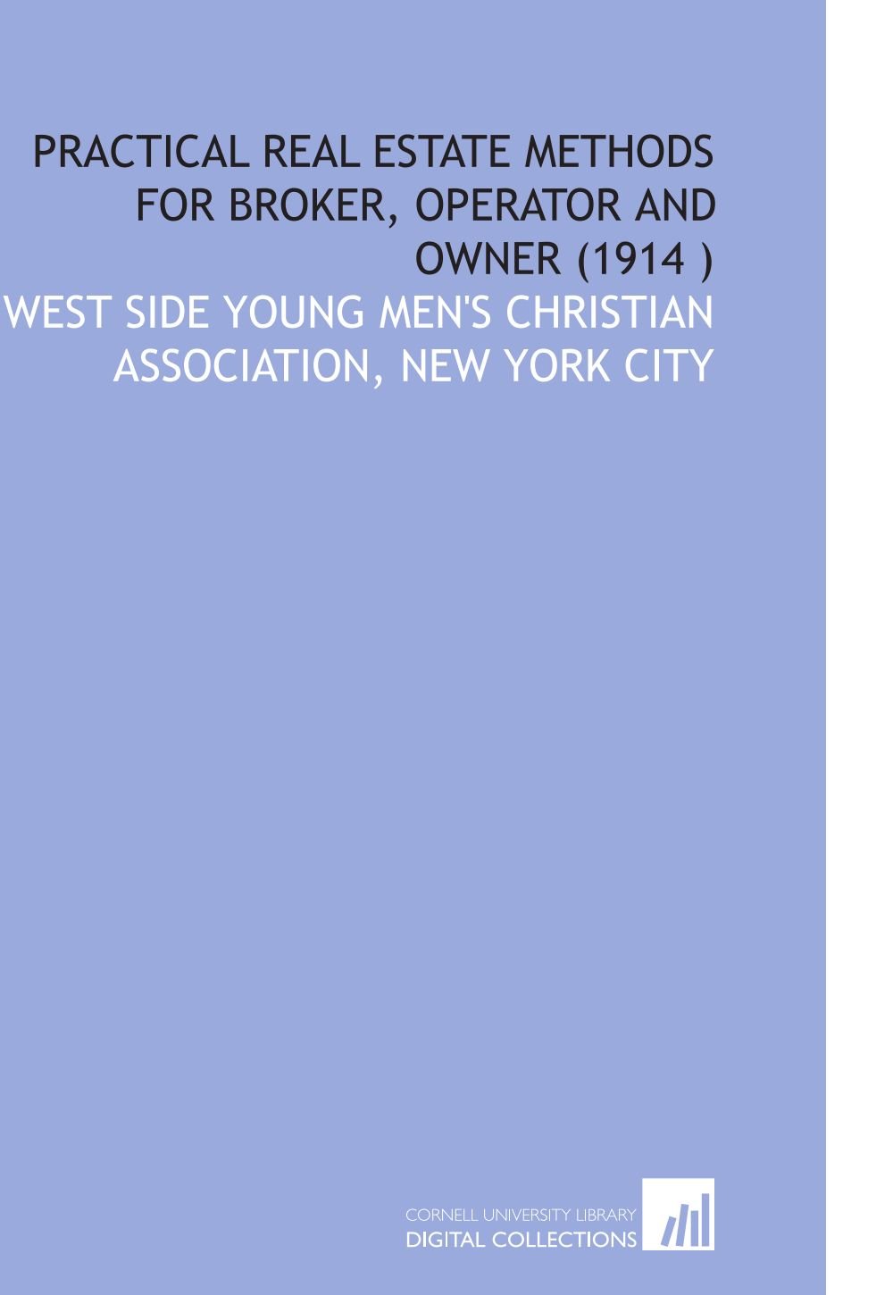 Practical Real Estate Methods for Broker, Operator and Owner (1914 )