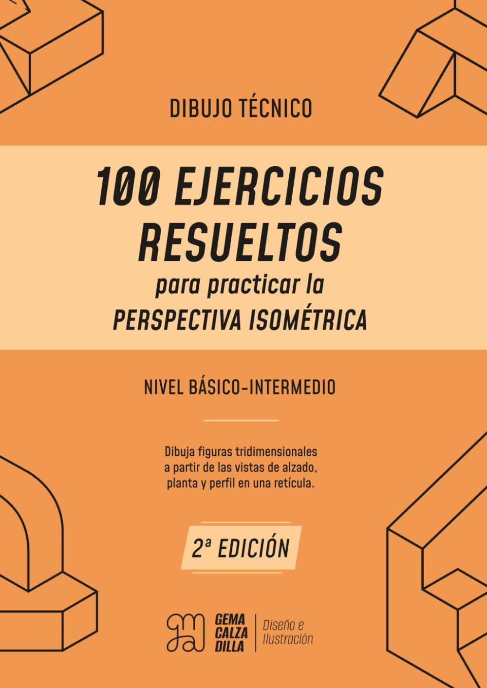 Dibujo Técnico para principiantes: 100 Ejercicios Resueltos para practicar la Perspectiva Isométrica