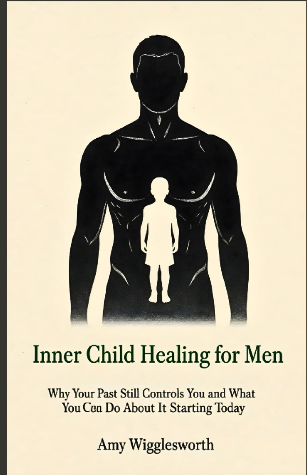 Inner Child Healing for Men: Why Your Past Still Controls You and What You Can Do About It Starting Today