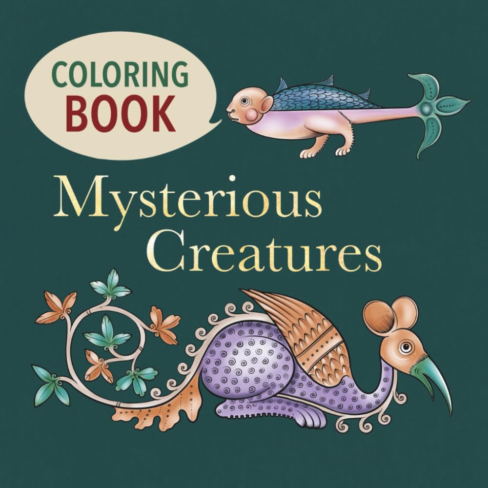 Mysterious Creatures: A Medieval Coloring Book for Adults Inspired by Illuminated Manuscripts, Bestiaries, and Mythical Creatures (Legends and Enchantments of the Middle Ages: A Coloring Book Series)