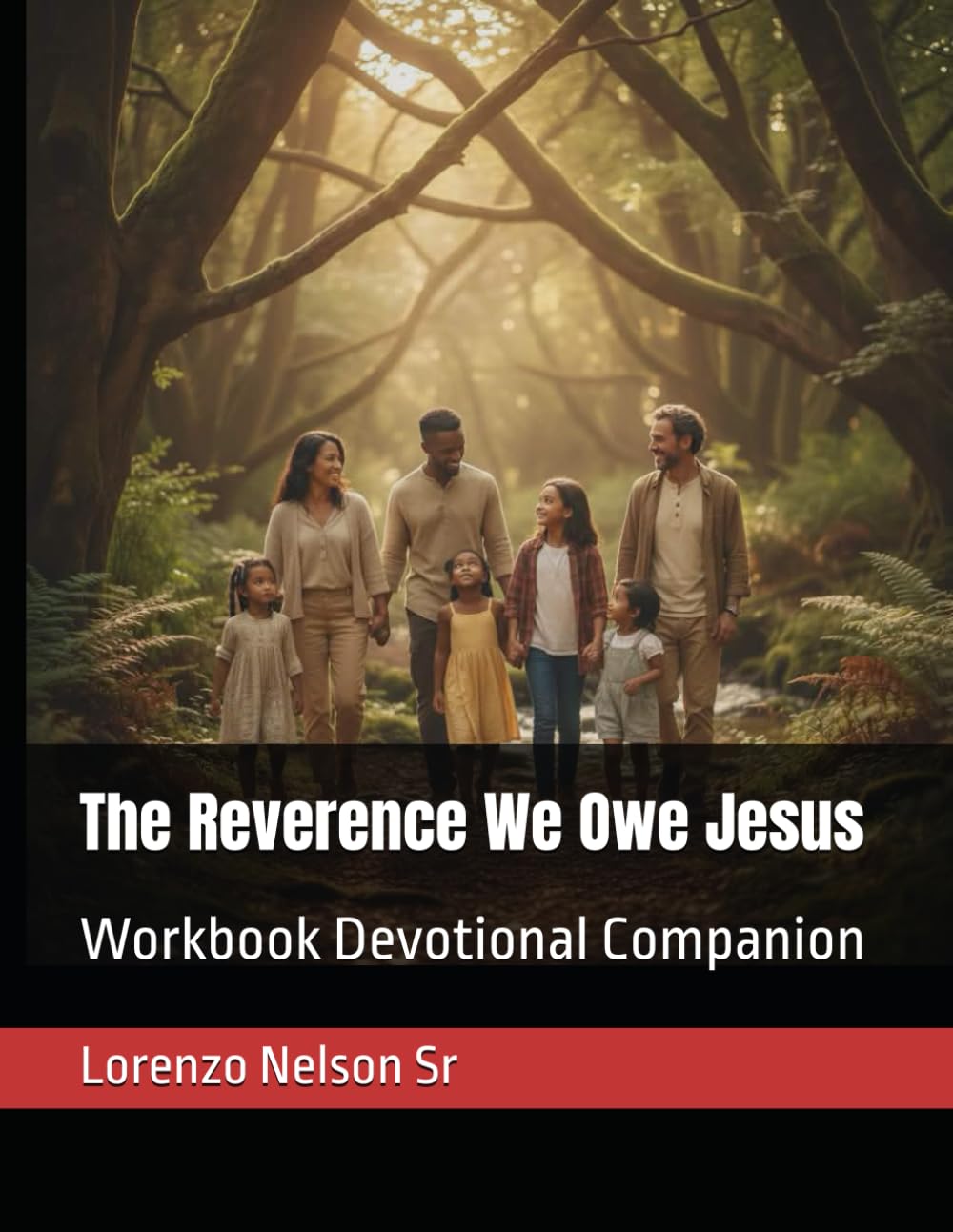 The Reverence We Owe Jesus: Workbook Devotional Companion (The Reverence We Owe Jesus: A Walk From Religion To Relationship)