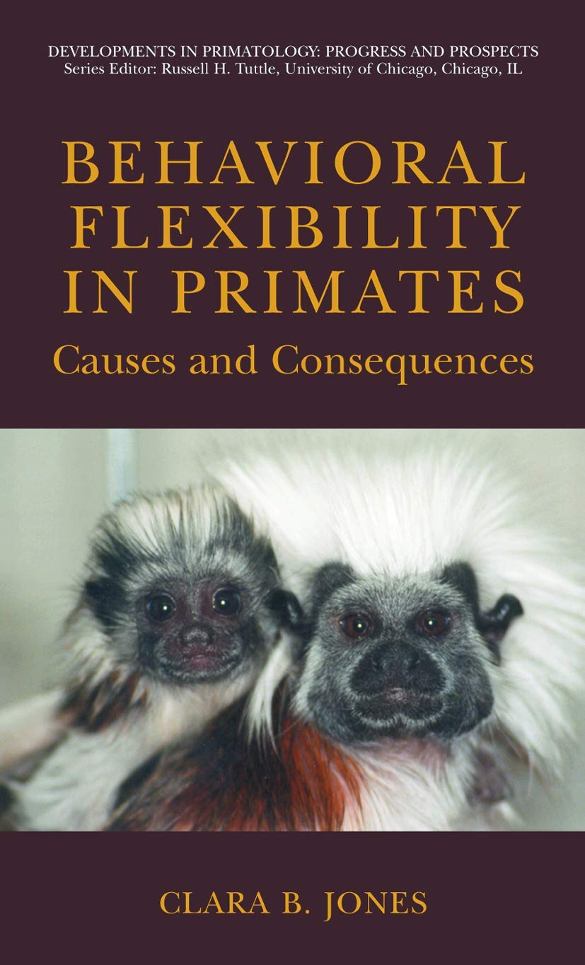 Behavioral Flexibility in Primates: Causes and Consequences (Developments in Primatology: Progress and Prospects)