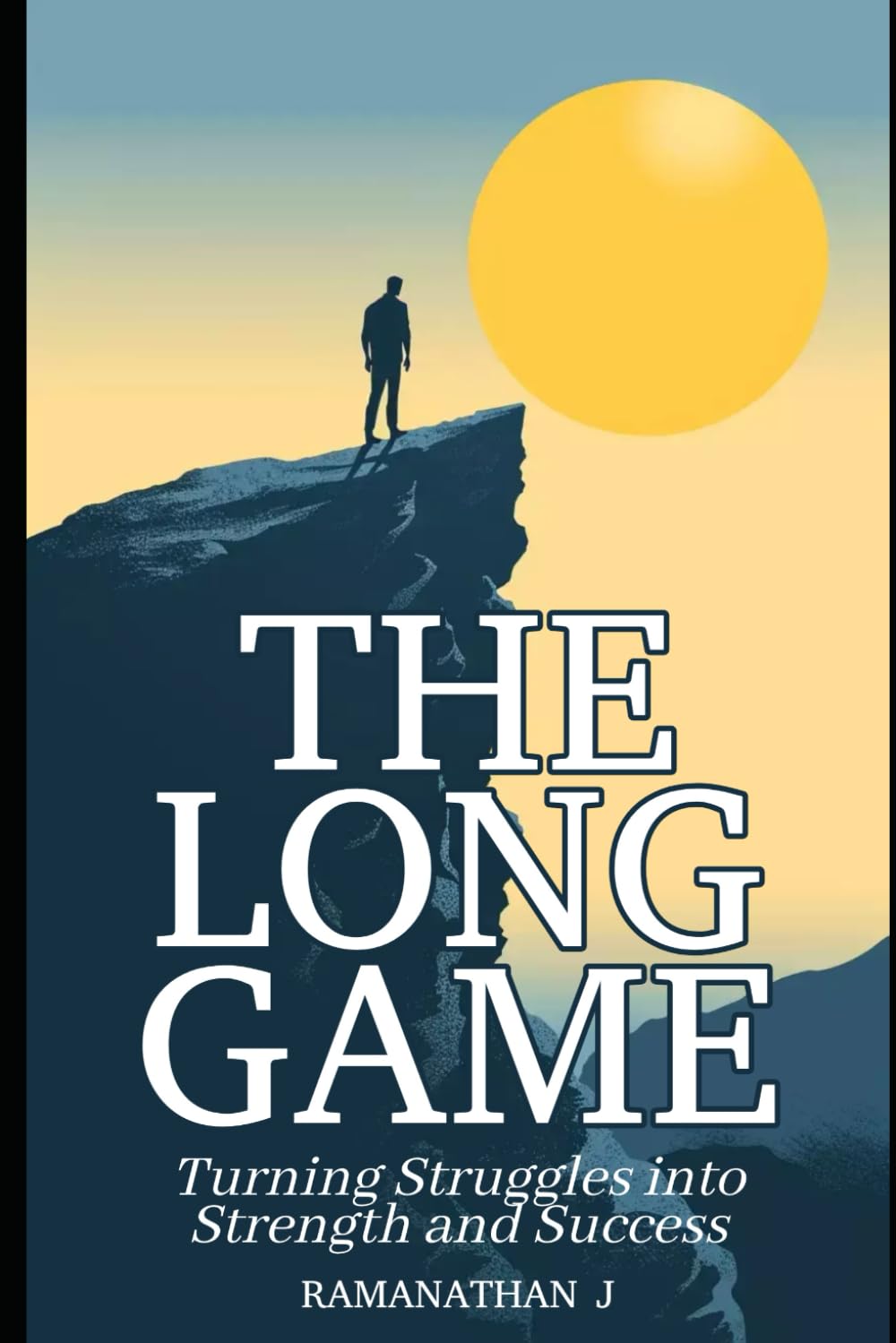 The Long Game: Turning Struggles into Strength and Success