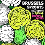 Brussels Sprouts: The Colouring Book for Brussel Sprout Lovers & Haters | Funny Gifts for Secret Santa or White Elephant Gift Ideas | Silly Joke Gag ... Husband Farting Farts to Colour in for Adults