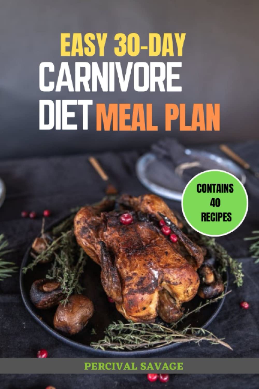 EASY 30-DAY CARNIVORE DIET MEAL PLAN: Recipes, Tips, and 30-Day Healthy Carnivorous Eating Plan For Weight Loss, Health, and Strength