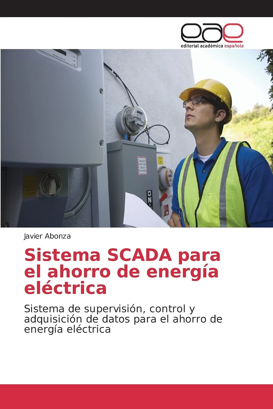 Sistema SCADA para el ahorro de energía eléctrica: Sistema de supervisión, control y adquisición de datos para el ahorro de energía eléctrica
