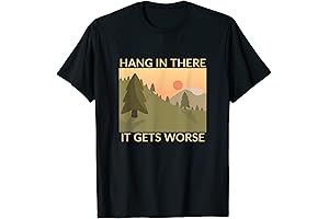 T-Shirt: Hang in there it gets worse