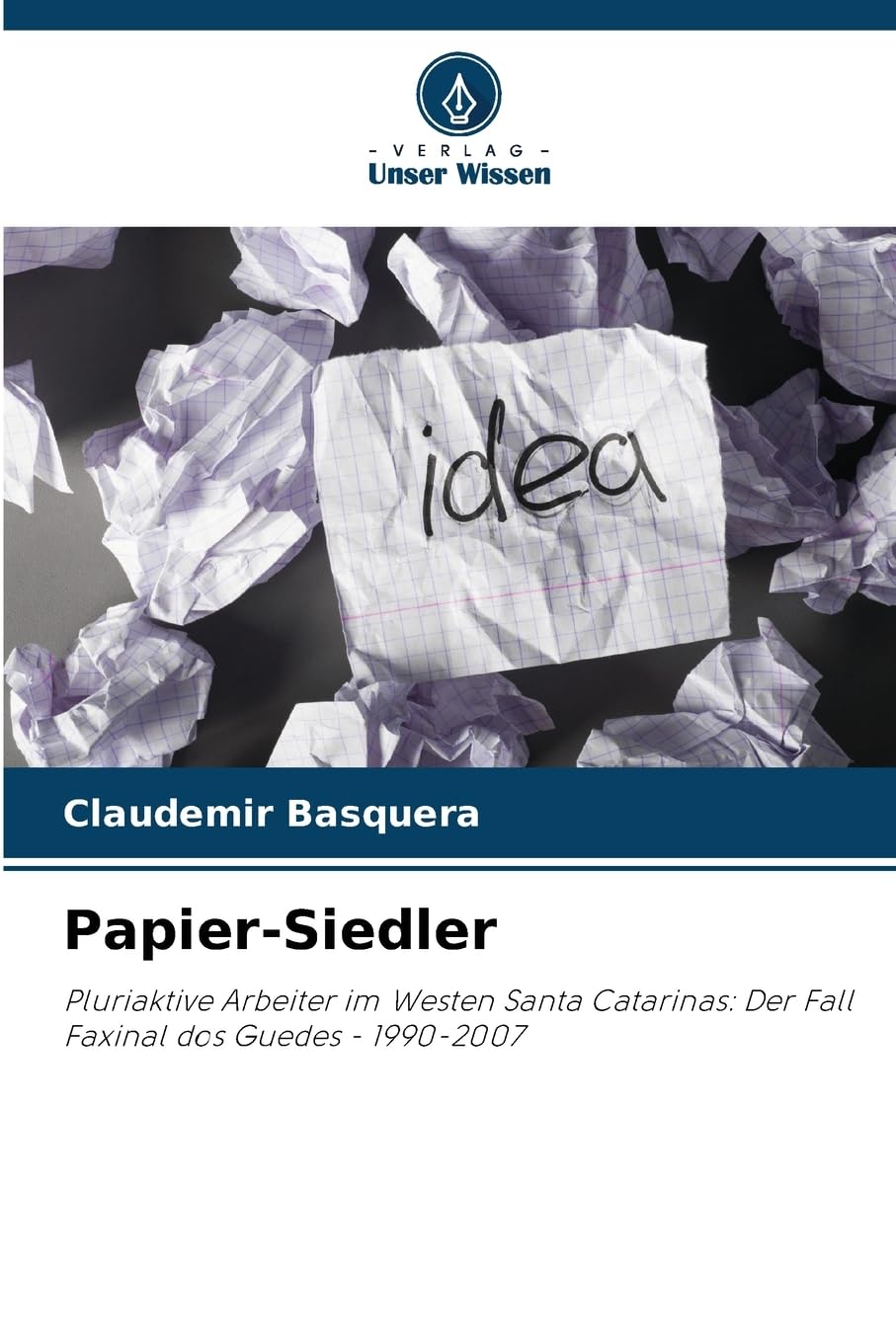 Papier-Siedler: Pluriaktive Arbeiter im Westen Santa Catarinas: Der Fall Faxinal dos Guedes - 1990-2007