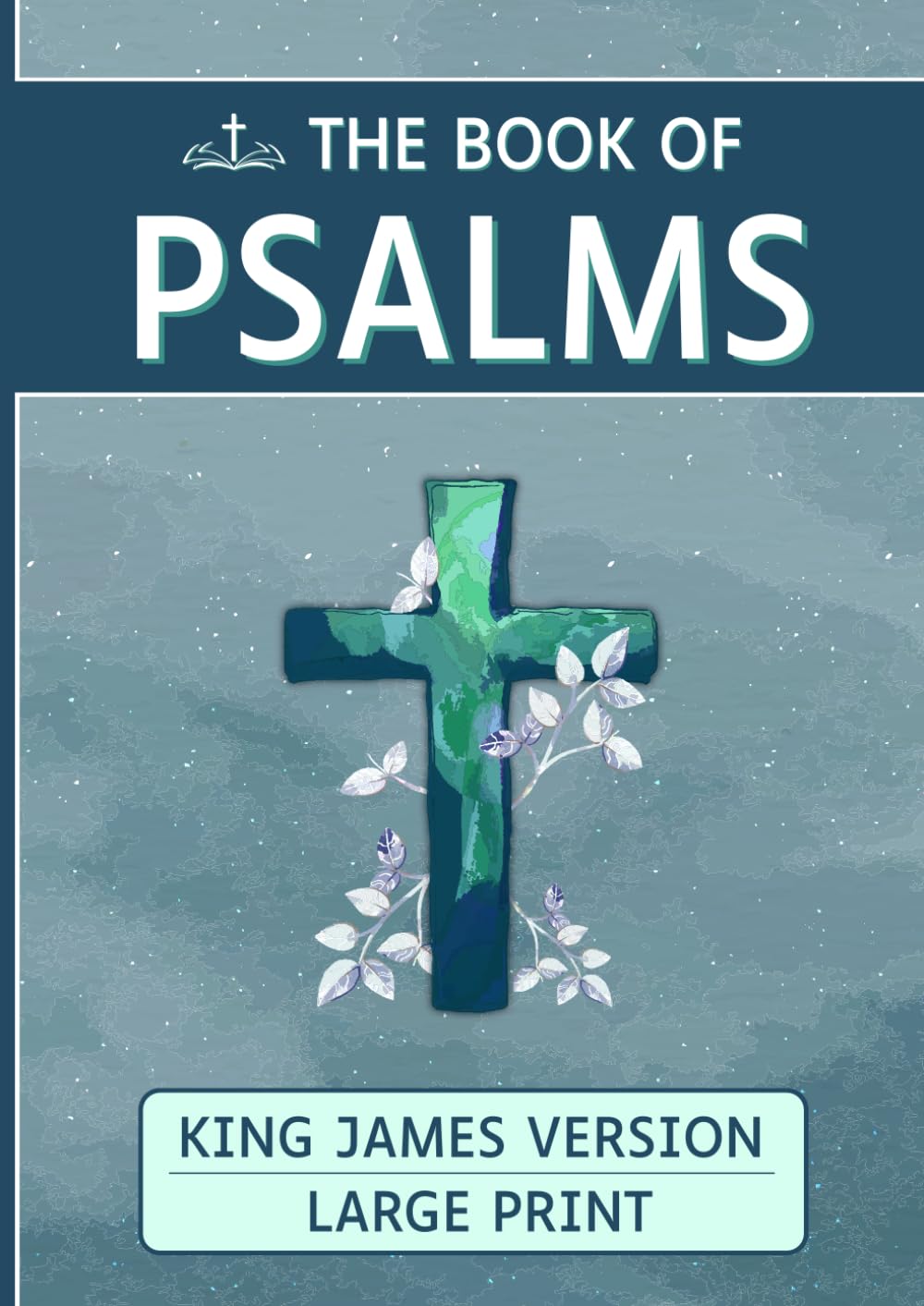 The Book of Psalms: Large Print for easier reading and large format, 150 verses of Psalms, King David, KJV, KIng James Version, Allows seniors,