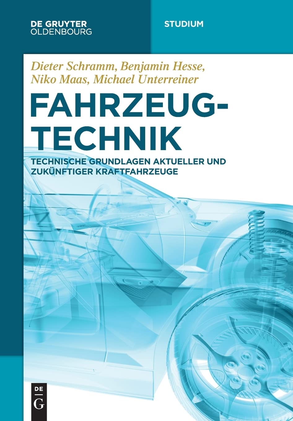 Fahrzeugtechnik: Technische Grundlagen Aktueller Und Zukünftiger Kraftfahrzeuge (De Gruyter Studium)