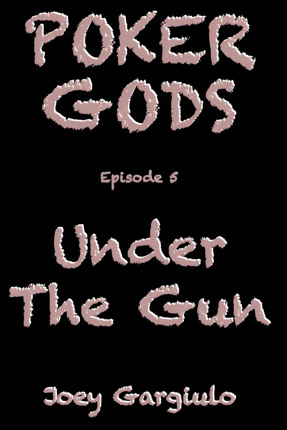 POKER GODS: Episode 5: UNDER THE GUN (POKER GODS The Series)