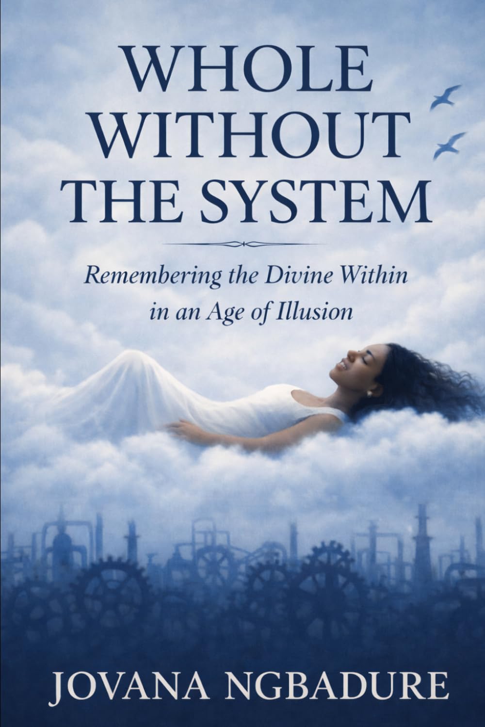 Whole Without the System: Remembering the Divine Within in an Age of Illusion (Wholeness)