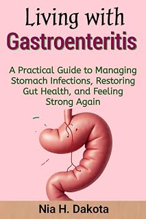 Living with Gastroenteritis: A Practical Guide to Managing Stomach Infections, Restoring Gut Health, and Feeling Strong Again