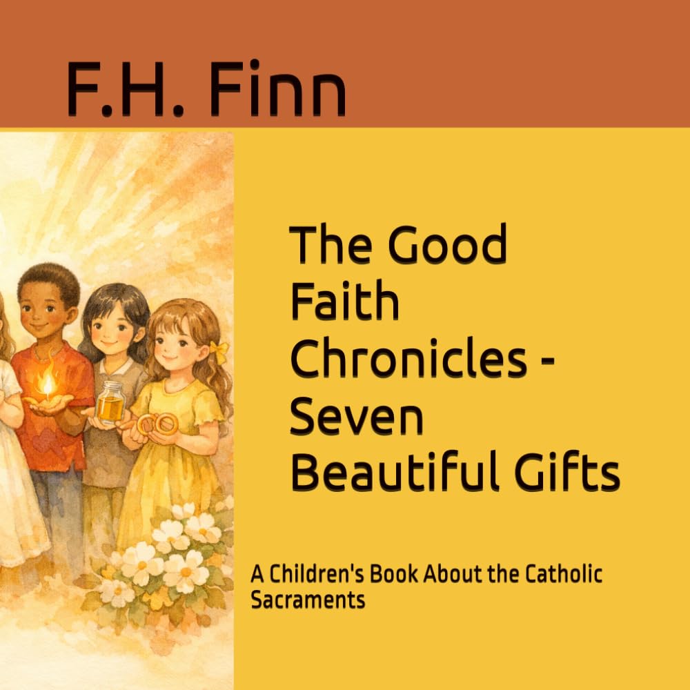 The Good Faith Chronicles - Seven Beautiful Gifts: A Children's Book About the Catholic Sacraments