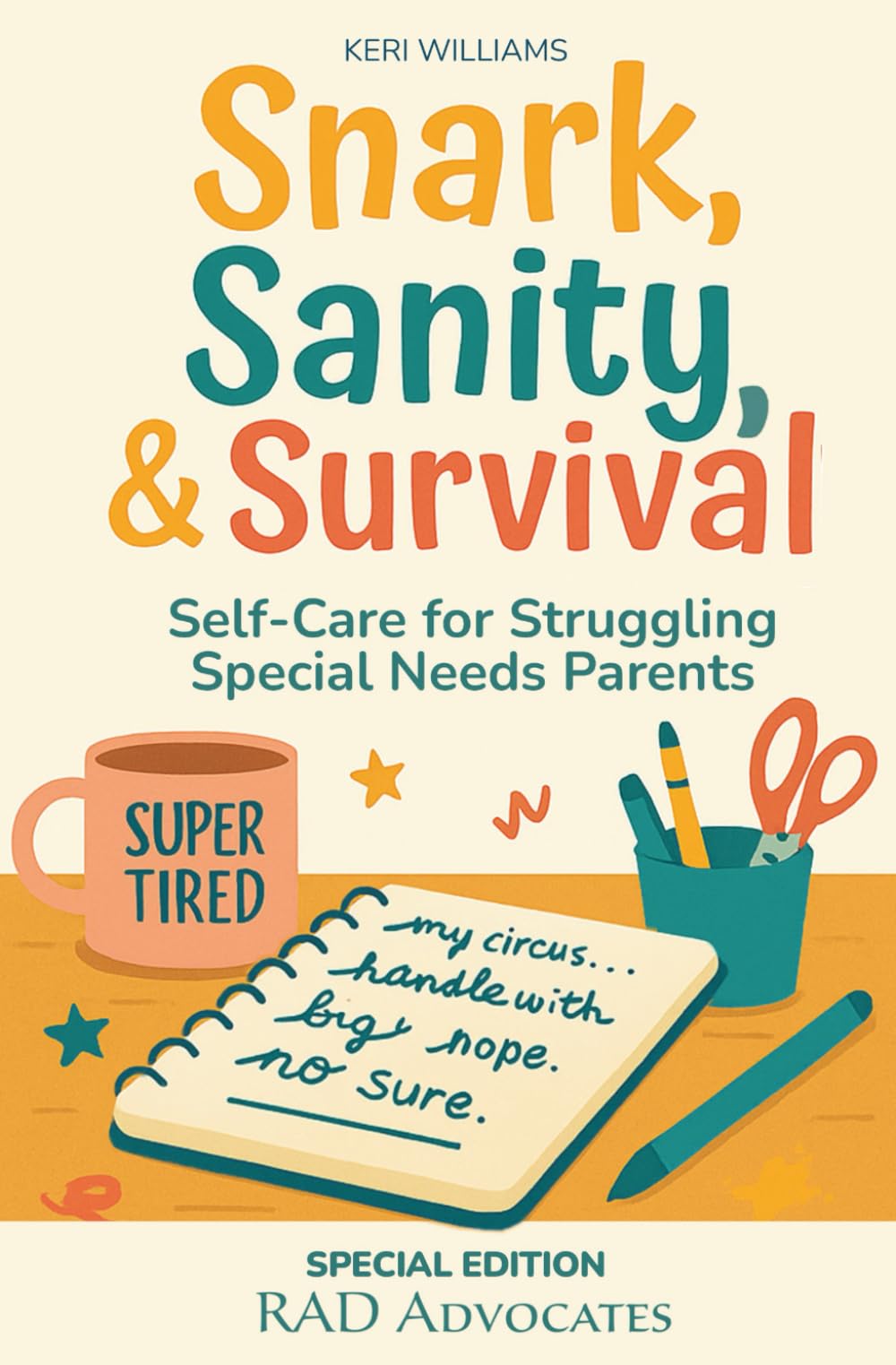 Snark, Sanity, & Survival: Self-Care for Struggling Special Needs Parents — SPECIAL EDITION: RAD Advocates
