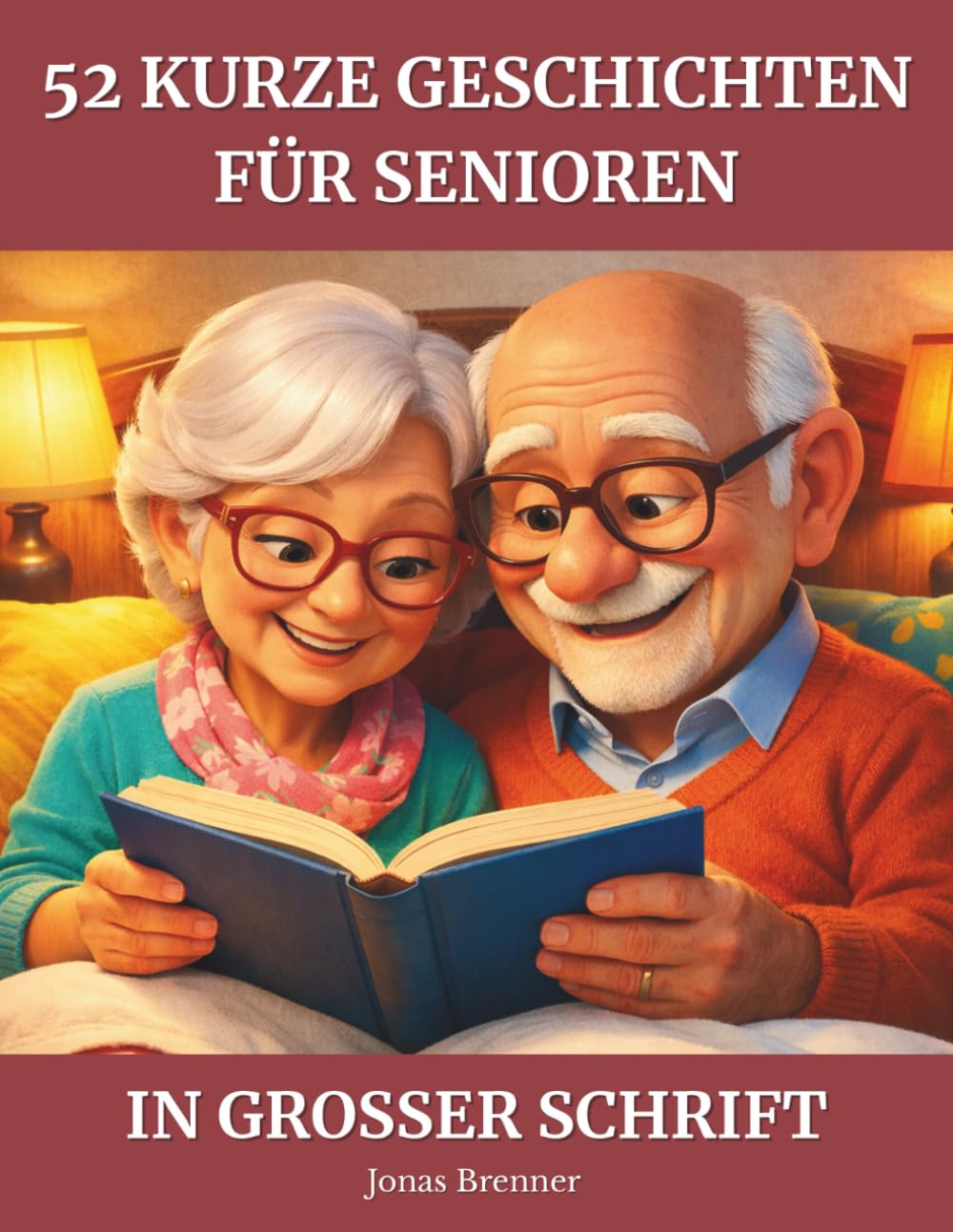52 Kurze Geschichten für Senioren: Kurze, berührende Geschichten für Senioren und Großeltern – Erinnerungen wecken, Emotionen erleben, leicht zu lesen in großer Schrift