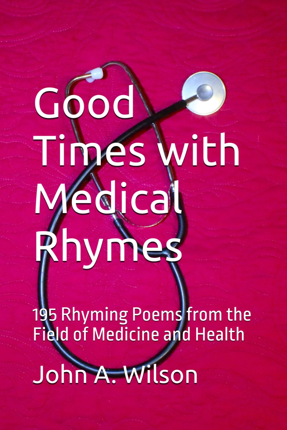 Good Times with Medical Rhymes: 195 Rhyming Poems from the Field of Medicine and Health