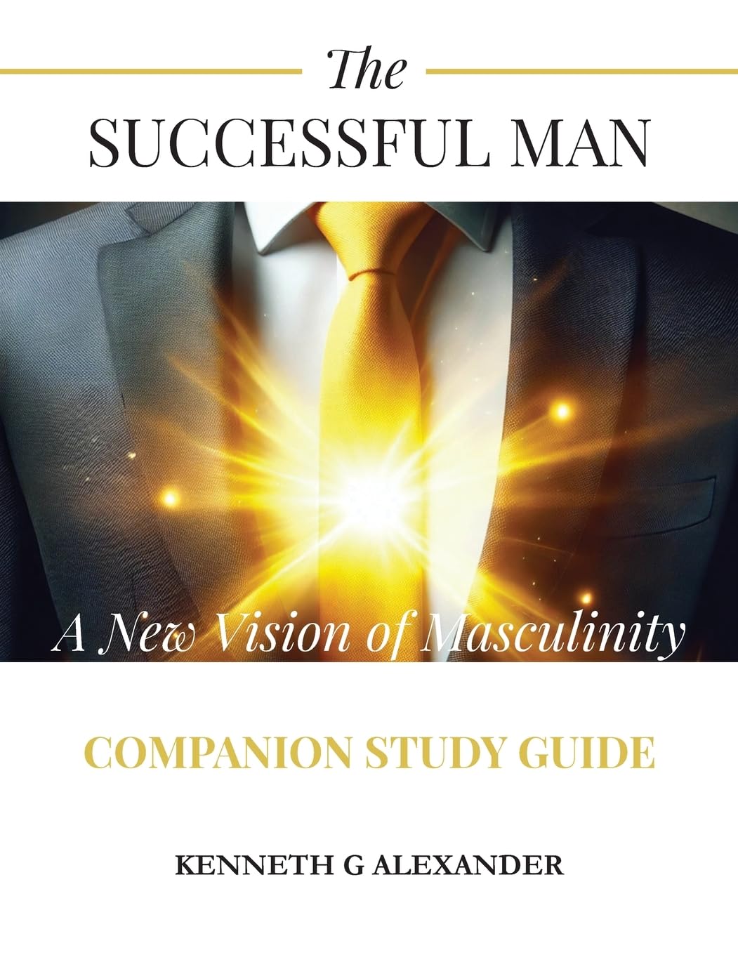 The SUCCESSFUL MAN: A New Vision of Masculinity Companion Study Guide (The Successful Man Series)