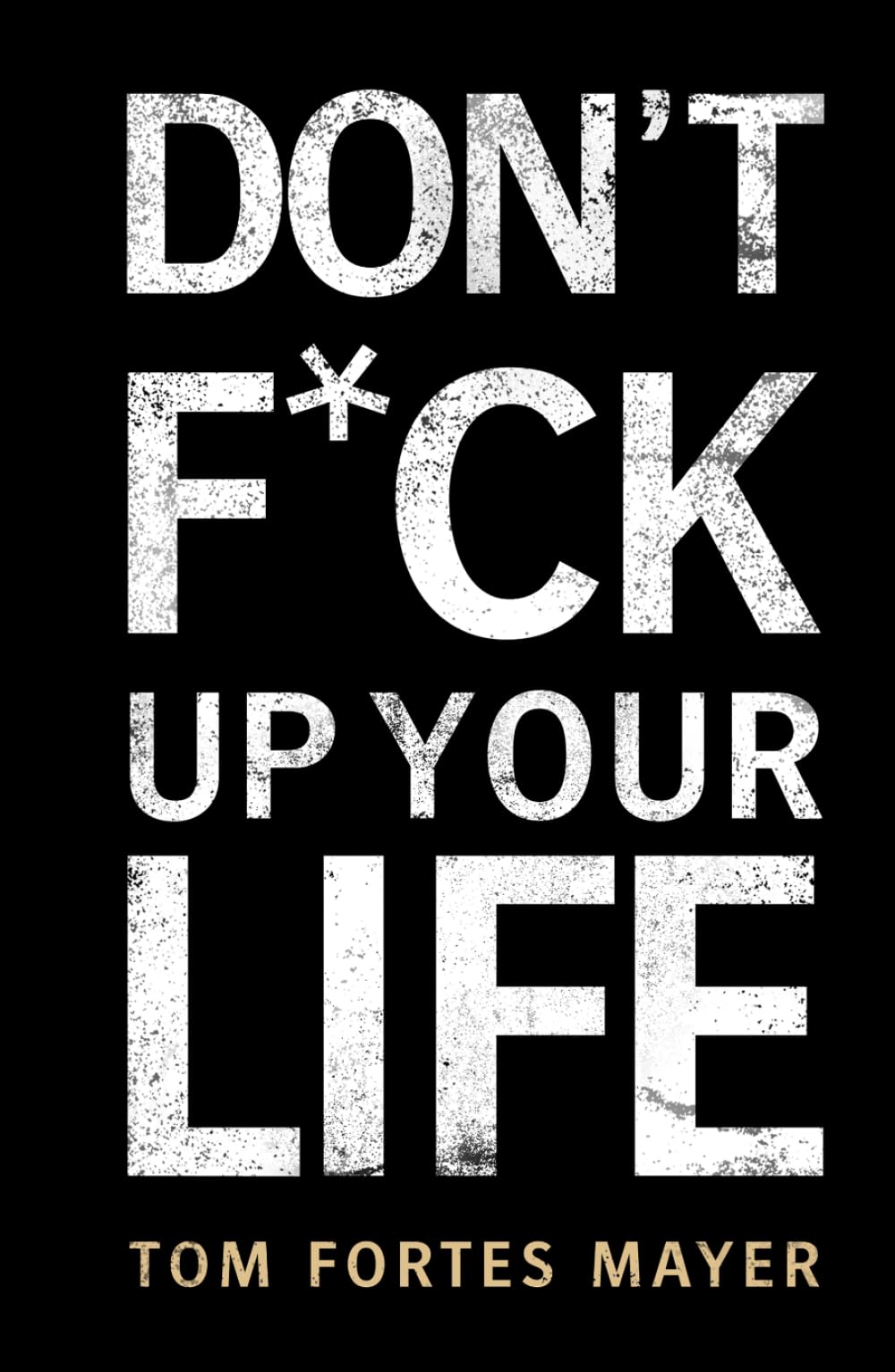 DON’T F*CK UP YOUR LIFE