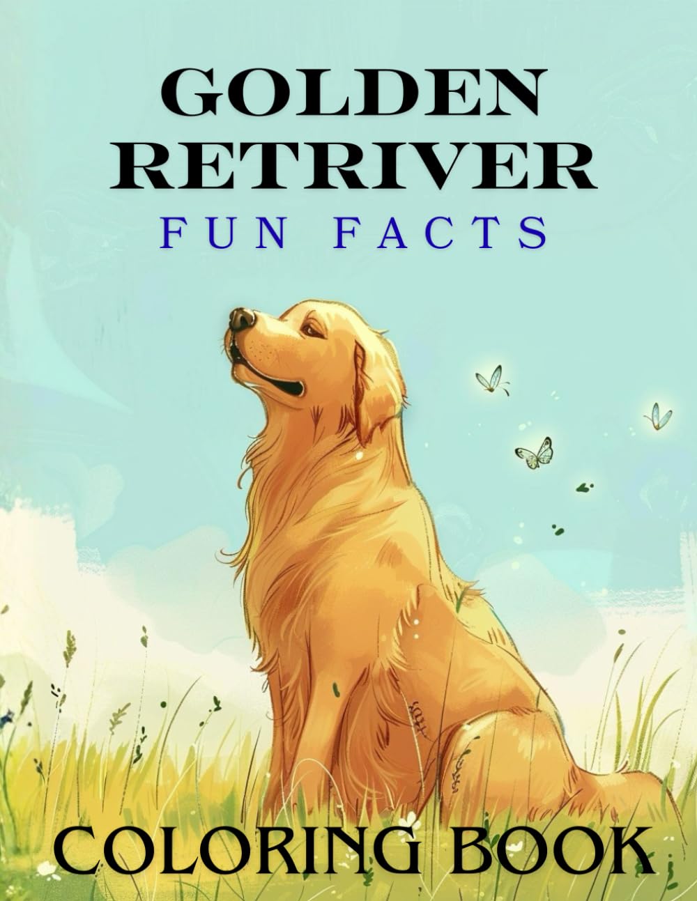 Golden Retriever Fun Facts Coloring Book: Creative learning about a friendly and loyal dog through coloring, quizzes, and fun activities (Dog Breed Fun Facts Coloring Series)