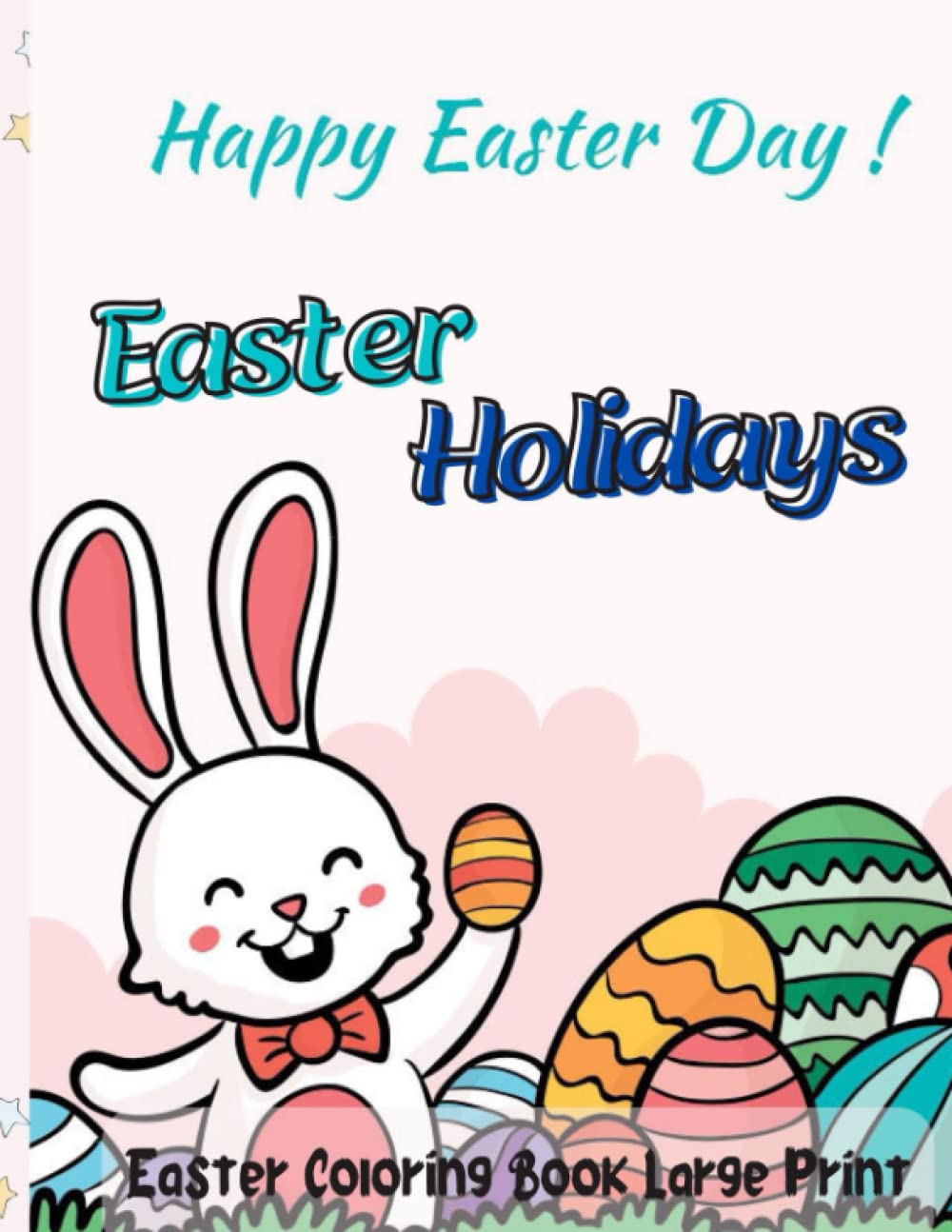 Easter Coloring and Activity Book Large Print: An Adult Coloring and Activity Book for Easter Holidays Featuring Easy and Large Designs. Enjoy Spring ... Bunnies, Charming Flowers for Relaxation