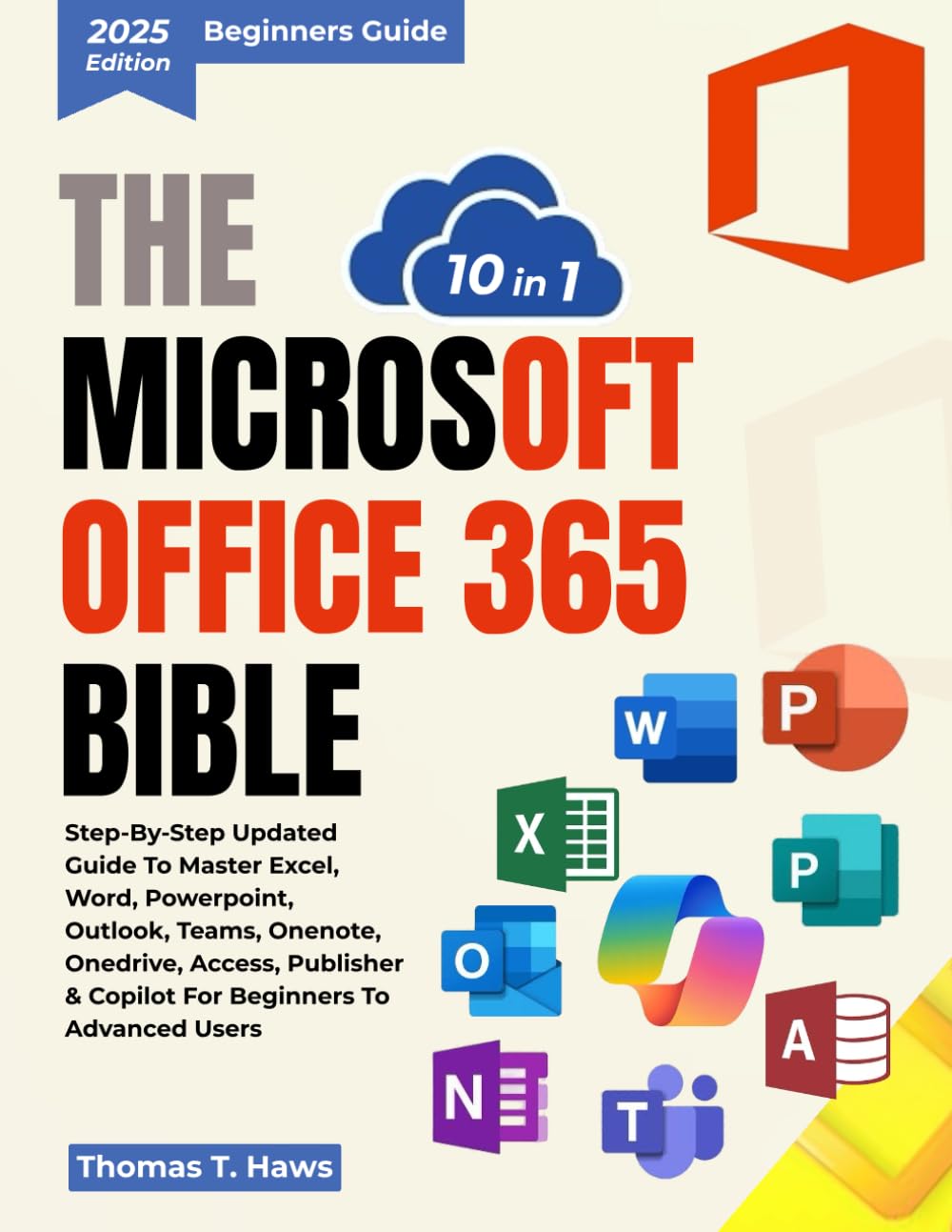 The Microsoft Office 365 Bible 10 in 1: Step-by-Step Updated Guide to Master Excel, Word, PowerPoint, Outlook, Teams, OneNote, OneDrive, Access, ... to Advanced Users (Digital Skills Mastery)