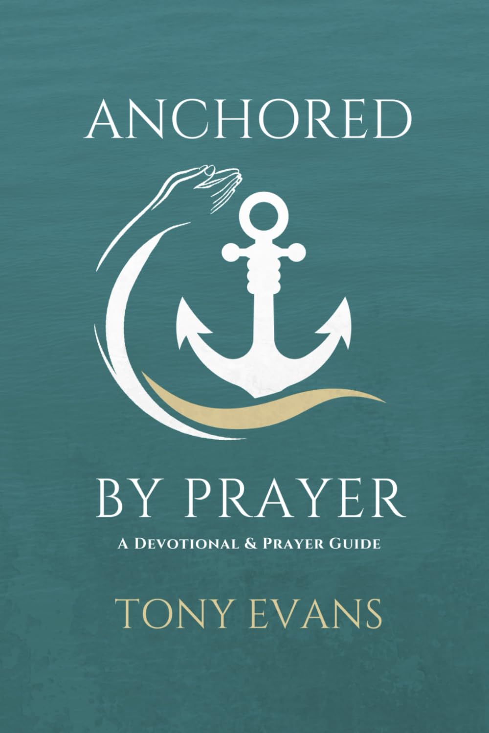 Anchored by Prayer (Anchored in God)
