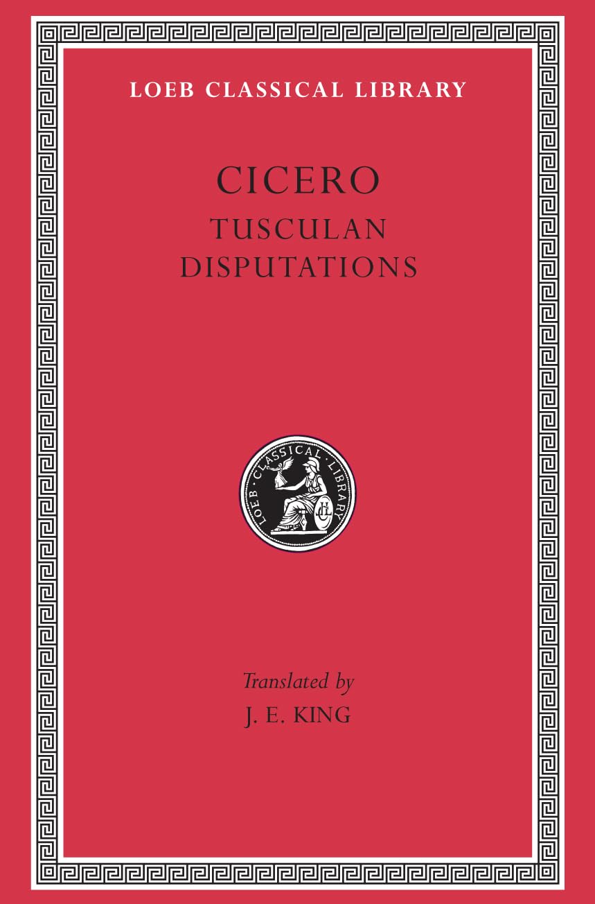 Tusculan Disputations (Loeb Classical Library)