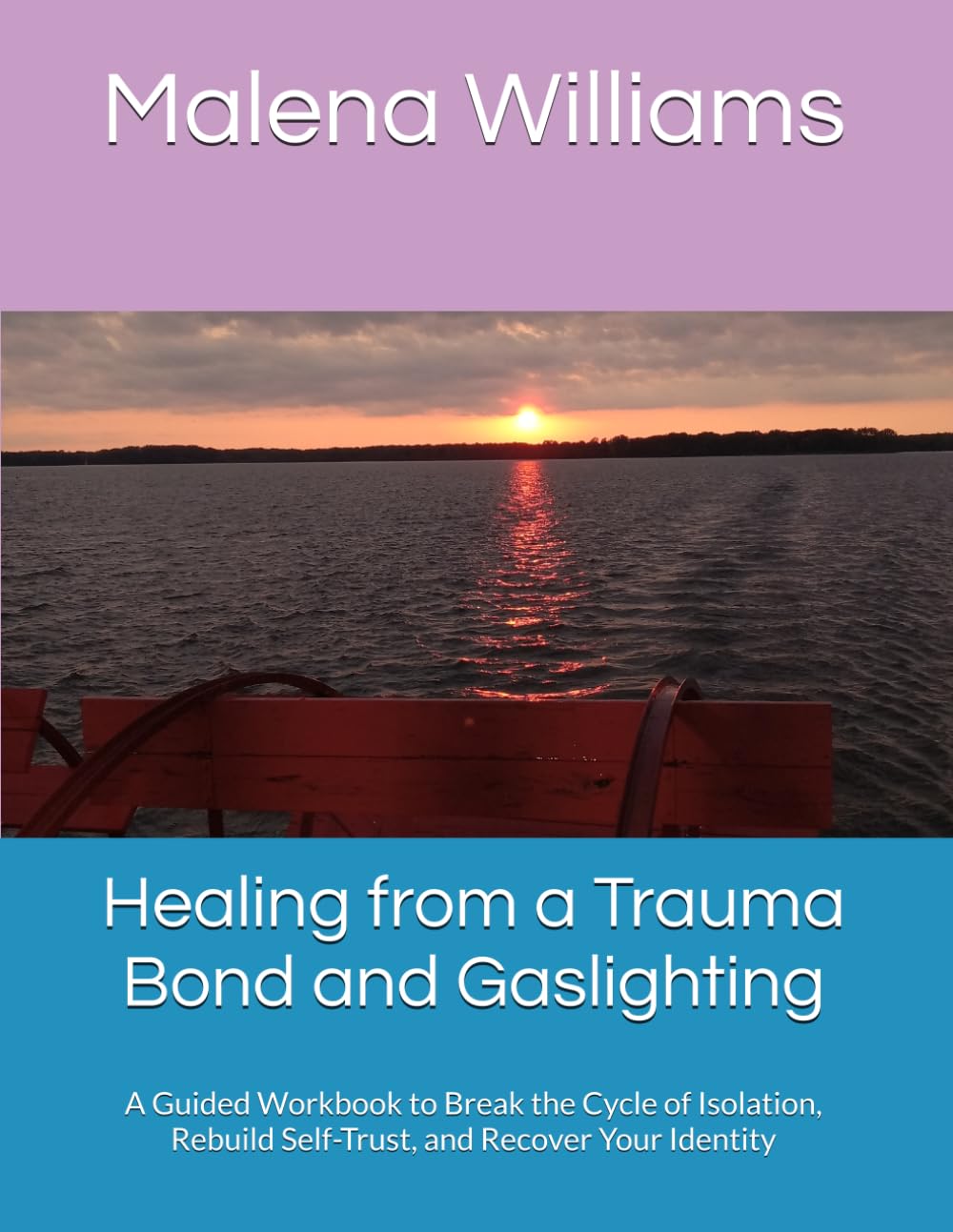 Healing from a Trauma Bond and Gaslighting: A Guided Workbook to Break the Cycle of Isolation, Rebuild Self-Trust, and Recover Your Identity